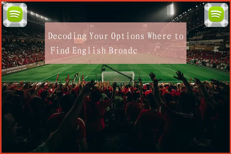 Decoding Your Options Where to Find English Broadc